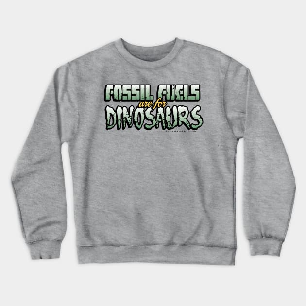 Fossil Fuels are for Dinosaurs Crewneck Sweatshirt by Rickman